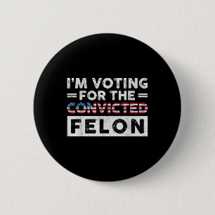 Bóton Redondo 5.08cm Voto A Favor Do Condenado Felon Funny Pro Trump