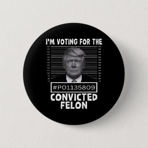 Bóton Redondo 5.08cm Voto A Favor Do Condenado Felon Trump Mugshot Pro 
