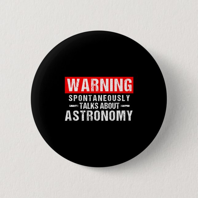 Bóton Redondo 5.08cm Warning Sntaneously Talks About Astronomy Teacher  (Frente)