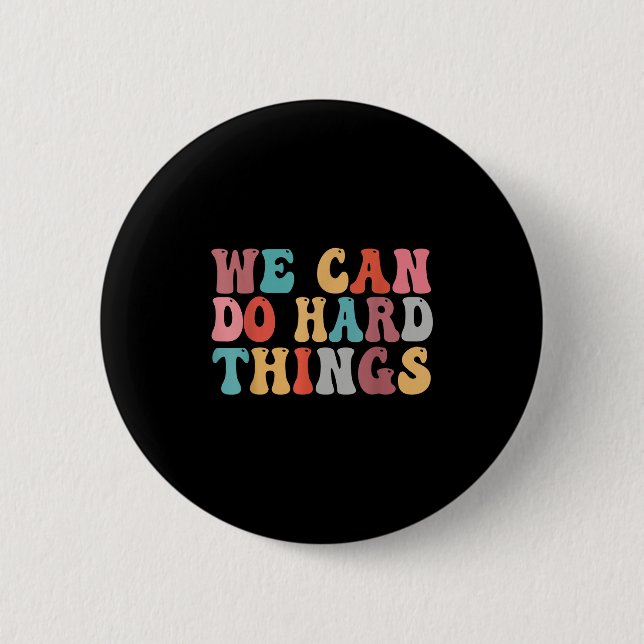 Bóton Redondo 5.08cm We Can Do Hard Things Groovy Retro Motivational Qu (Frente)