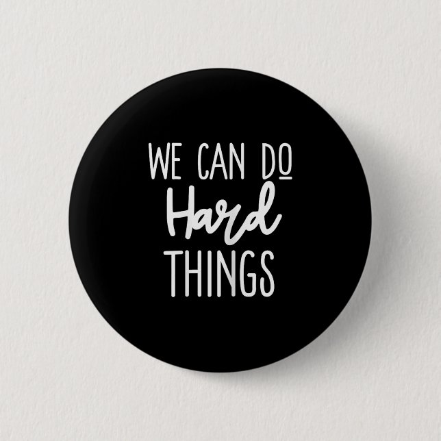 Bóton Redondo 5.08cm We Can Do Hard Things Sitive Message Motivational  (Frente)