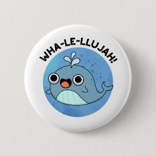 Bóton Redondo 5.08cm Wha-le-llujah Funny Whale Pun