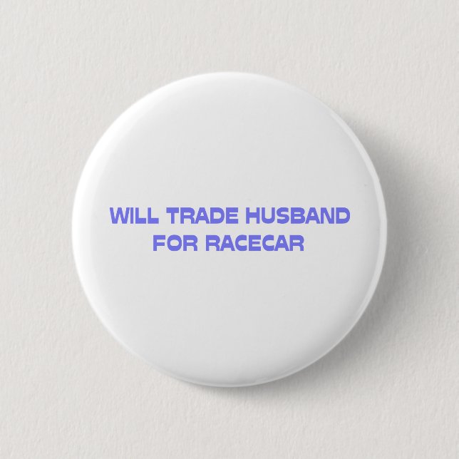 Bóton Redondo 5.08cm Will Trade Husband For Racecar (Frente)