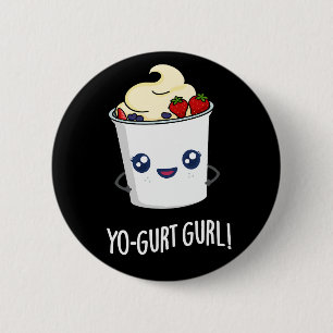 Bóton Redondo 5.08cm Yo-gurt Gurl Engraçado Yogurt Pun Dark BG