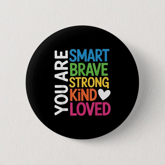 Bóton Redondo 5.08cm You Are Smart Brave Strong Kind Loved Motivation T (Frente)