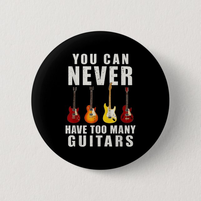 Bóton Redondo 5.08cm You Can Never Have Too Many Guitars Music Funny  (Frente)