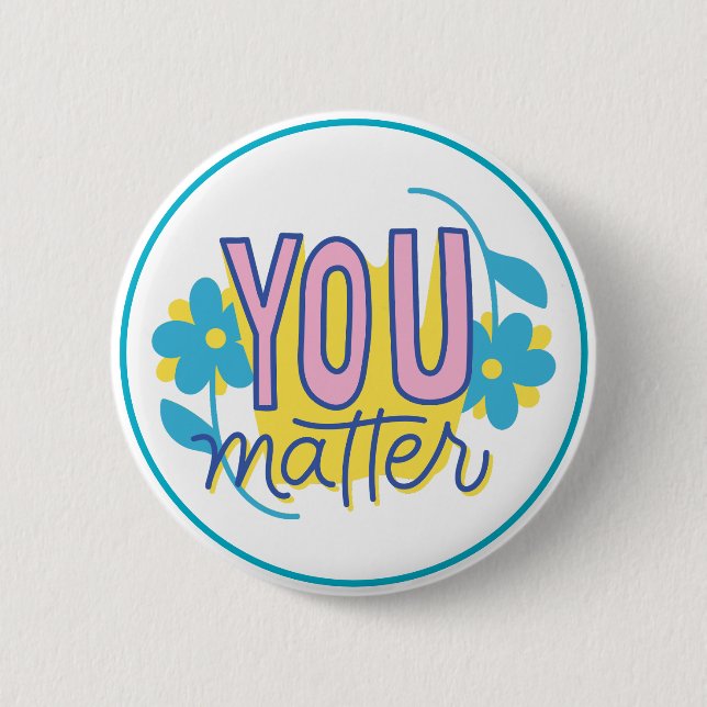 Bóton Redondo 5.08cm You Matter Motivational Kindness Positive  (Frente)