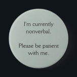 Bóton Redondo 7.62cm Atualmente sou não verbal<br><div class="desc">Este é um botão destinado a facilitar a informação aos outros de que atualmente não se pode falar.</div>