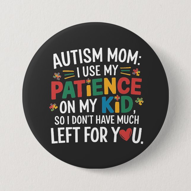 Bóton Redondo 7.62cm Autismo Mãe Eu Uso A Minha Paciência No Meu Filho (Frente)