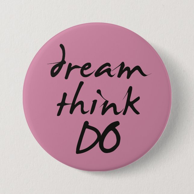 Bóton Redondo 7.62cm Dream, think, do - Motivational quote for her (Frente)