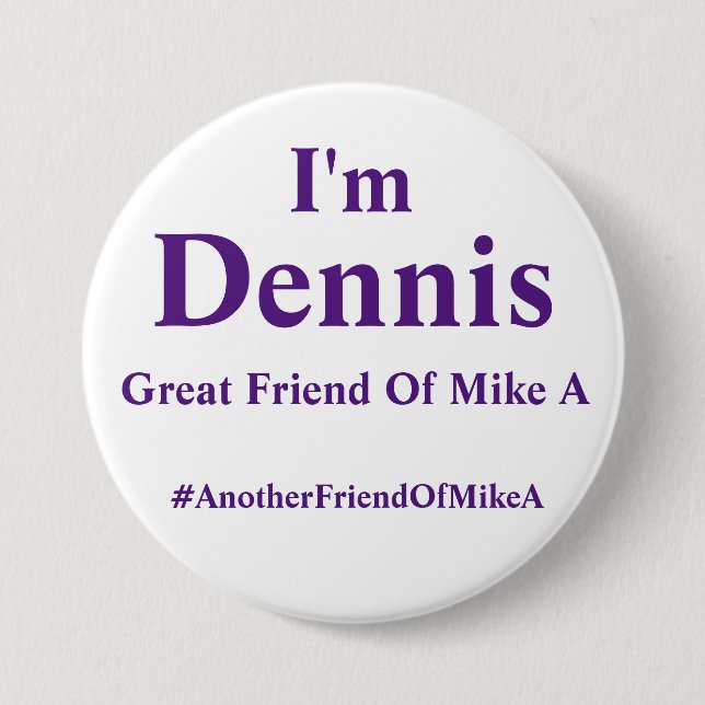 Bóton Redondo 7.62cm Eu sou Dennis - um outro amigo de Mike A (Frente)