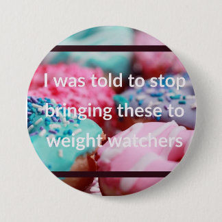 Bóton Redondo 7.62cm I Was Told To Stop Bringing These