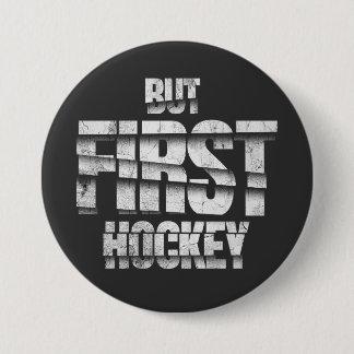 Bóton Redondo 7.62cm Mas Primeiro Hockey – Design de Citação Divertido