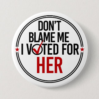 Bóton Redondo 7.62cm Não me responsabilize que eu votei para ela -
