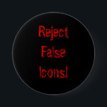 Bóton Redondo 7.62cm Rejeitar Ícones Falsos!<br><div class="desc">Rejeite ícones falsos!!</div>