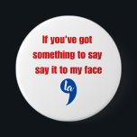 Bóton Redondo 7.62cm Se você tem algo para dizer na minha cara<br><div class="desc">Se você tem algo para dizer na minha cara</div>