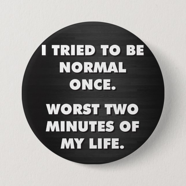 Bóton Redondo 7.62cm Tentei Ser Normal Uma Vez. Pior Dois Minutos. (Frente)