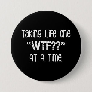 Bóton Redondo 7.62cm Tomando a vida uma "WTF??" Em um momento engraçad