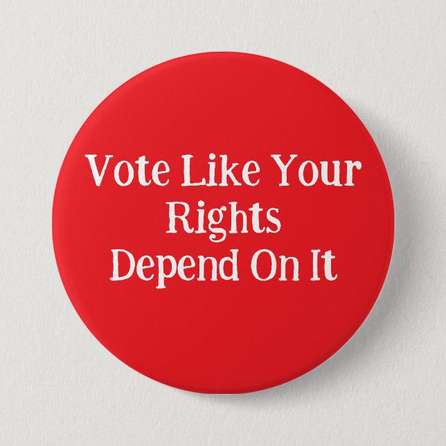 Bóton Redondo 7.62cm Vote Like Your Rights Depend On It  (Frente)