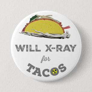 Bóton Redondo 7.62cm Will X-Ray for Tacos: Rad Tech Humor