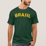 Brasil T-Shirt<br><div class="desc">T-Shirt proclama BRASIL em letras maiúsculas amarelas e divertidas com a ortografia usada no Brasil. Verde e amarelo são as cores da bandeira brasileira.</div>