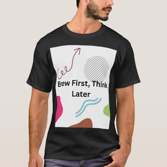 Brew First, Think Later Camiseta Divertida para Am (Frente)