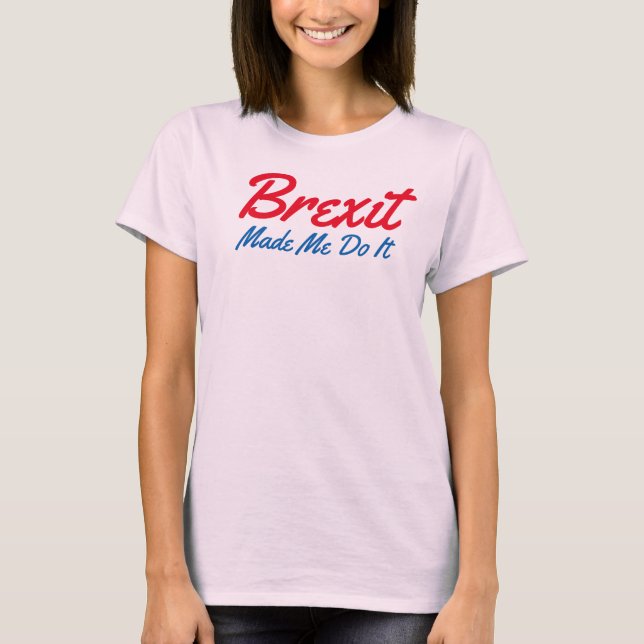 brexit me fez fazer uma camiseta engraçada (Frente)