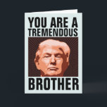 BROTHER DONALD TRUMP CARTÃO DE ANIVERSÁRIO PARA IR<br><div class="desc">CARTÃO DE ANIVERSÁRIO ENGRAÇADO PARA SEU IRMÃO. ELE VAI ADORAR ESTE CARTÃO. ACREDITE EM MIM!</div>