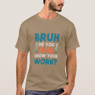 Bruh até mostrou seu trabalho, Mens T-Shirt
