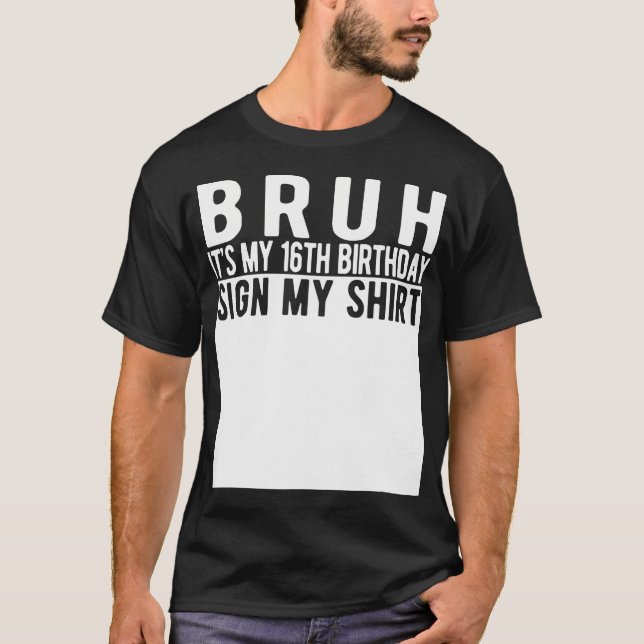 Bruh É Meu 16º Sinal De Aniversário, Minha Camisa  (Frente)
