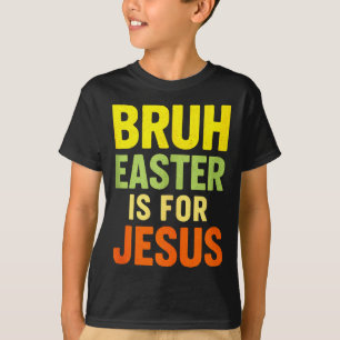 Bruh Páscoa é para Jesus - Camiseta engraçada cris