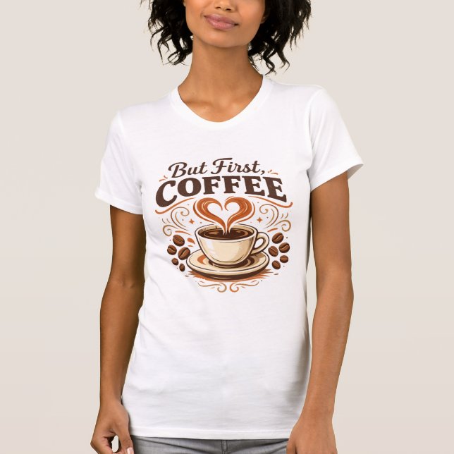 But First, Coffee – Funny Coffee Lover T-Shirt (Frente)