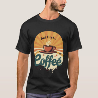 But First Coffee | Retro Sunburst Vintage T-Shirt