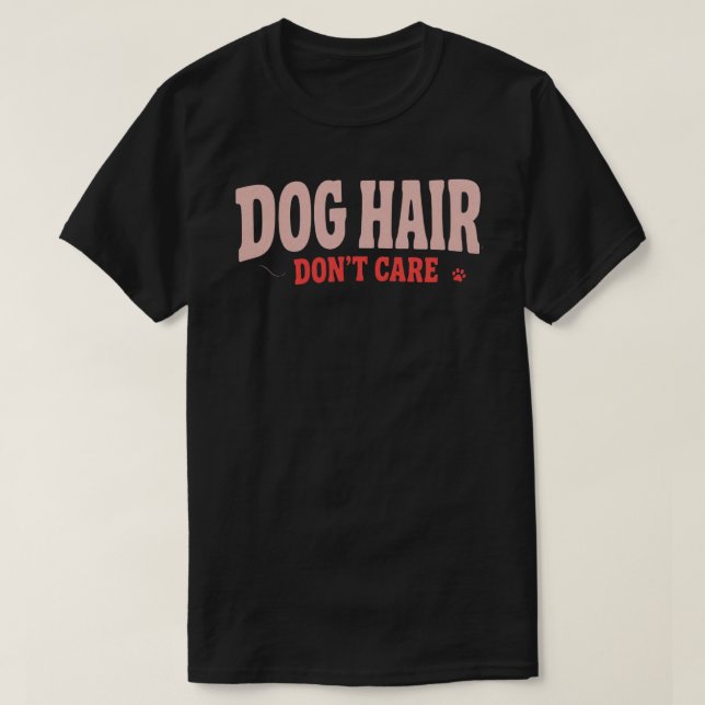 Cabelo de Cachorro Não Me Importa Camisa Divertida (Frente do Design)