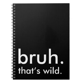 Caderno Espiral Black & White Funny Quote, bruh. isso é selvagem.