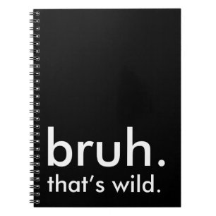Caderno Espiral Black & White Funny Quote, bruh. isso é selvagem.