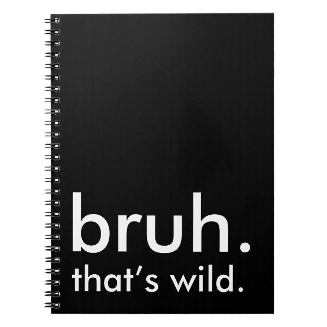 Caderno Espiral Black & White Funny Quote, bruh. isso é selvagem. (Frente)