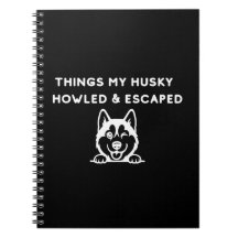 Coisas que meu Husky Uivou & Escapou
