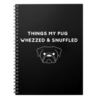 Caderno Espiral Coisas que o meu Pug Resfolegou e Fungou
