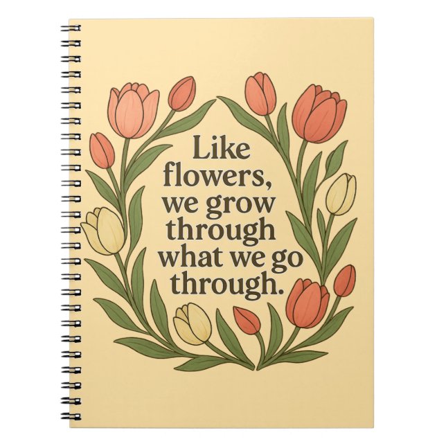 Caderno Espiral Como Flores Nós Crescemos Através Do Que Passamos (Frente)