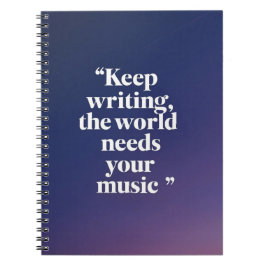 Caderno Espiral Continue Escrevendo. O Mundo Precisa da Sua Música
