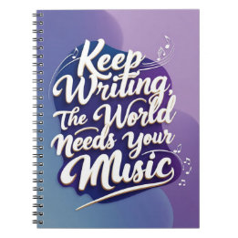 Caderno Espiral Continue Escrevendo. O Mundo Precisa Da Sua Música