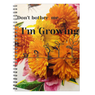 Caderno Espiral Diário Flor "Não me incomode, estou crescendo"