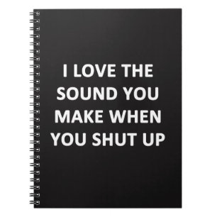Caderno Espiral Eu Adoro O Som Que Você Faz Quando Cale A Boca