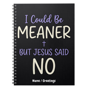 Caderno Espiral "Eu Poderia Ser Mais Mau, Mas Jesus Disse Não" Hum