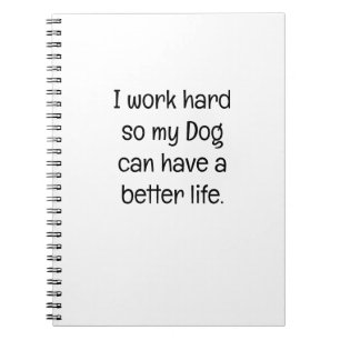 Caderno Espiral Eu Trabalho Duro Para Que Meu Cachorro Tenha uma V