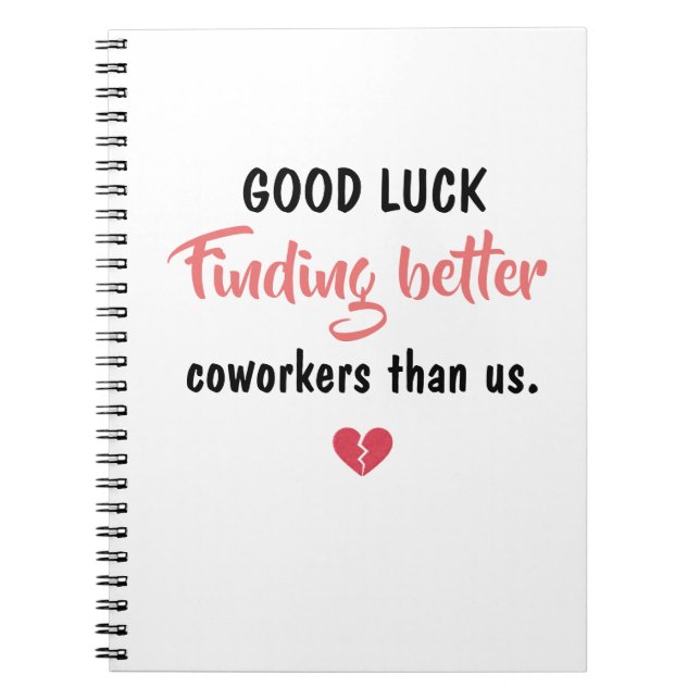 Caderno Espiral Good Luck Finding Better Coworkers (Frente)