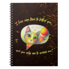 Caderno Espiral  I have nine lives to bother you, and you only one
