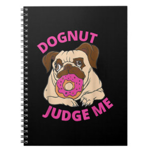 Caderno Espiral Juiz De Dogut Me Pug Dog Come Rosquinha