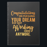 Caderno Espiral Parabéns sobre Perseguir seu Sonho<br><div class="desc">Parabéns em perseguir seu sonho de não trabalhar mais aqui</div>